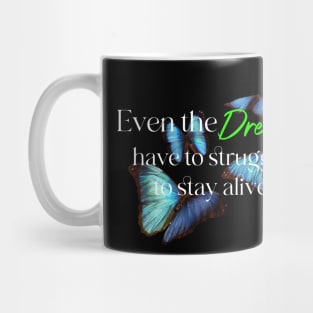 Even the dreams have to struggle to stay alive Mug